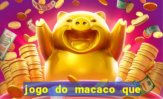 jogo do macaco que ganha dinheiro